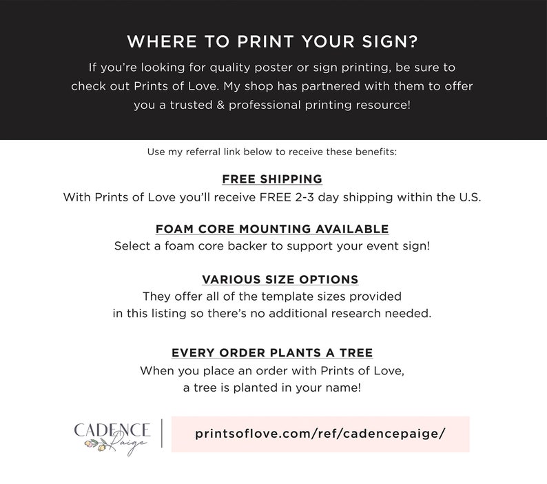 May include: A white and pink graphic with the text "WHERE TO PRINT YOUR SIGN?" and a list of benefits for using Prints of Love, including free shipping, foam core mounting, various size options, and a tree planted for every order. The text "printsoflove.com/ref/cadencepaige/" is also included.
