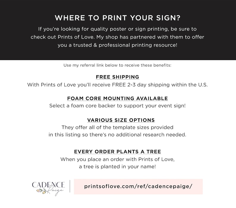 May include: A white and pink graphic with the text "WHERE TO PRINT YOUR SIGN?" and a list of benefits for using Prints of Love, including free shipping, foam core mounting, various size options, and a tree planted for every order. The text "printsoflove.com/ref/cadencepaige/" is also included.