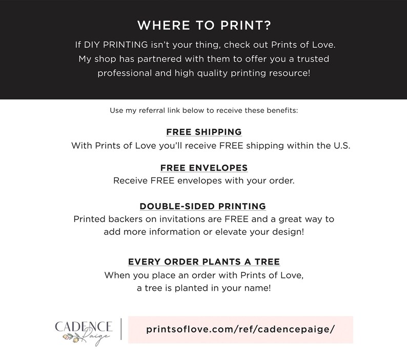 May include: White background with text: "WHERE TO PRINT?" and information about Prints of Love. Benefits include free shipping, envelopes, double-sided printing, and a tree planted per order. The text "CADENCE PAIGE" and a website address are also included.