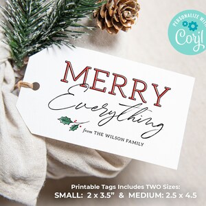 May include: Printable gift tags with the text "Merry Everything" in red and black lettering with a holly sprig. The tags are available in two sizes: 2 x 3.5 inches and 2.5 x 4.5 inches.