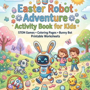 Könnte beinhalten: Ein farbenfrohes Activity-Buch-Cover mit dem Titel "Easter Robot Adventure Activity Book for Kids". Das Cover zeigt einen Roboterhasen, Kinder, Ostereier und den Text "STEM Games • Coloring Pages • Bunny Bot • Printable Worksheets."