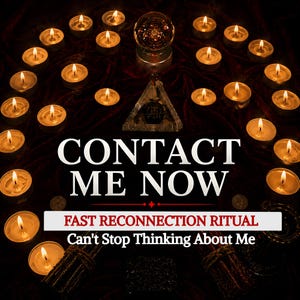 Może przedstawiać: Kolisty układ zapalonych podgrzewaczy otaczających centralną kryształową kulę i trójkątny pryzmat. Tekst głosi: CONTACT ME NOW, FAST RECONNECTION RITUAL, Can't Stop Thinking About Me. Scena znajduje się na ciemnej, aksamitnej tkaninie.