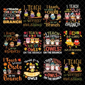 May include: A collection of owl-themed designs with the text "I Teach The Cutest Owls On The Branch." The designs feature colorful owls on branches, with fall leaves and various hats. Perfect for teachers.