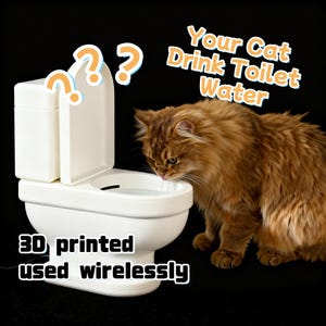 May include: A white, 3D-printed cat water fountain shaped like a toilet, with a fluffy orange cat drinking from it. Text reads "Your Cat Drink Toilet Water" and "3D printed used wirelessly."