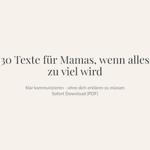 May include: Image features text in German: "30 Texte für Mamas, wenn alles zu viel wird." Below, smaller text reads "Klar kommunizieren - ohne dich erklären zu müssen. Sofort Download (PDF)." The background is a solid, light beige color.