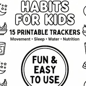 May include: Black and white printable tracker for kids. The text reads "HEALTHY HABITS FOR KIDS" and "15 PRINTABLE TRACKERS". The tracker includes sections for movement, sleep, water, and nutrition. The design also includes the text "FUN & EASY TO USE".