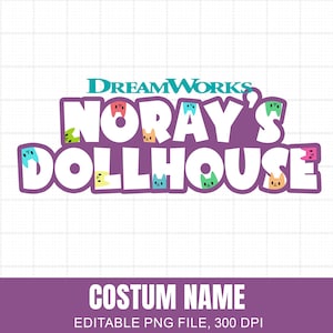 May include: A purple graphic featuring the DreamWorks logo and the words "Nora's Dollhouse" in white, with cat faces incorporated into the letters. Below, a purple banner reads "COSTUM NAME" and "EDITABLE PNG FILE, 300 DPI."