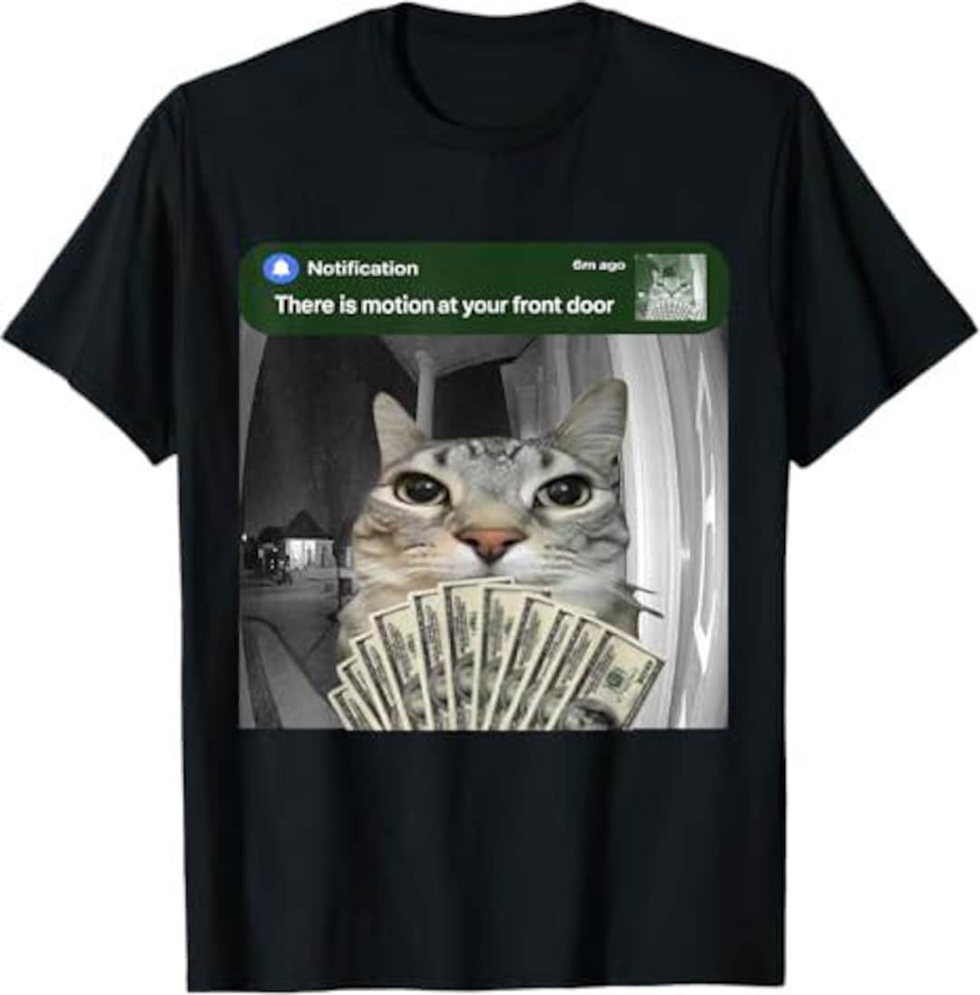 There is Motion at Your Front Door Funny Cat Motion Meme Tshirt ES40