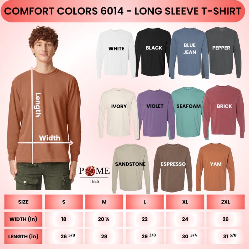 May include: A Comfort Colors 6014 long sleeve t-shirt color chart featuring a person wearing a yam-colored shirt with length and width measurement arrows. Includes eleven color options: white, black, blue jean, pepper, ivory, violet, seafoam, brick, sandstone, espresso, and yam, plus a size chart in inches.