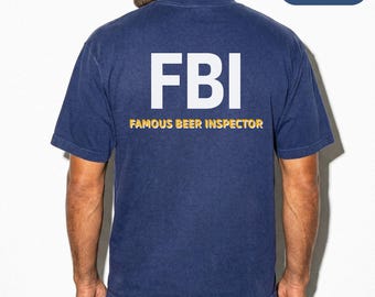 Comfort Colors® FBI Famous Beer Inspector Funny Shirt, Unisex T-Shirt for Beer Lovers, Humor Gift for Him, Sarcastic Tee