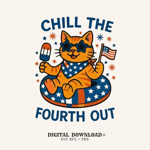 May include: A digital graphic featuring a cartoon cat wearing star-shaped sunglasses and a bandana with white stars. The cat is in a blue and red inner tube, holding an American flag and a popsicle. Text reads "CHILL THE FOURTH OUT".