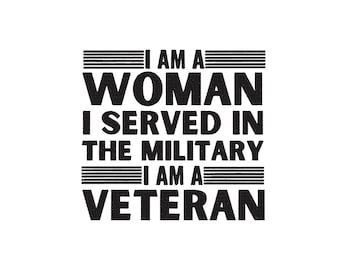 I am a woman, I served in the military, I am a veteran, Veteran woman quote Machine Embroidery Design Files, 5 Sizes