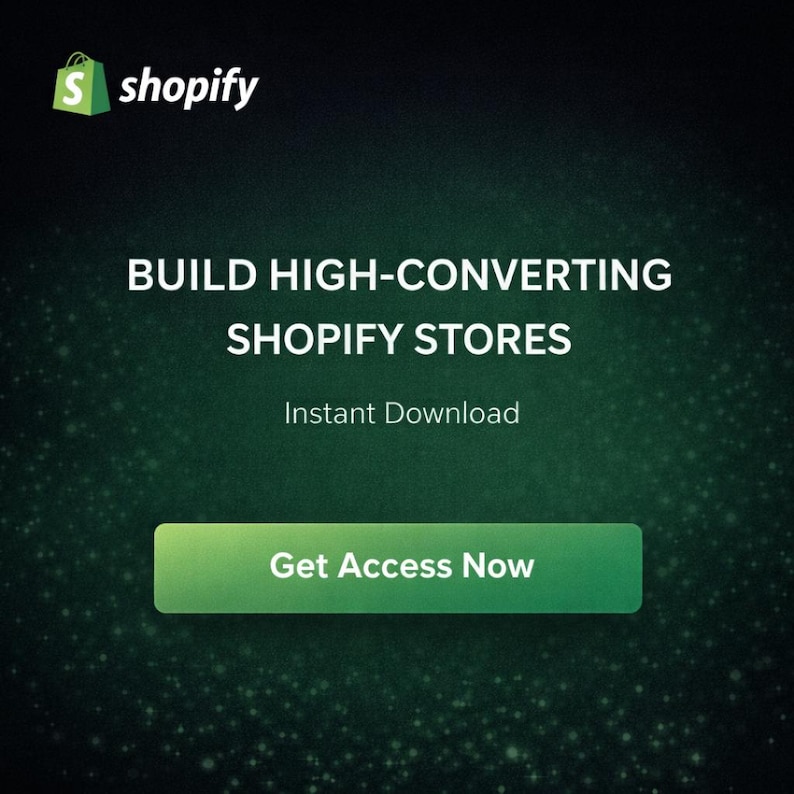 May include: A digital graphic featuring the Shopify logo in the top left corner, with the white text BUILD HIGH-CONVERTING SHOPIFY STORES, the text Instant Download, and a green button with the white text Get Access Now on a dark green background.