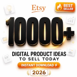 May include: An Etsy graphic with the word "Etsy" in orange, and the number "10000+" in black with a gold outline. The text "DIGITAL PRODUCT IDEAS TO SELL TODAY" is below the numbers, with "INSTANT DOWNLOAD" in an orange button.