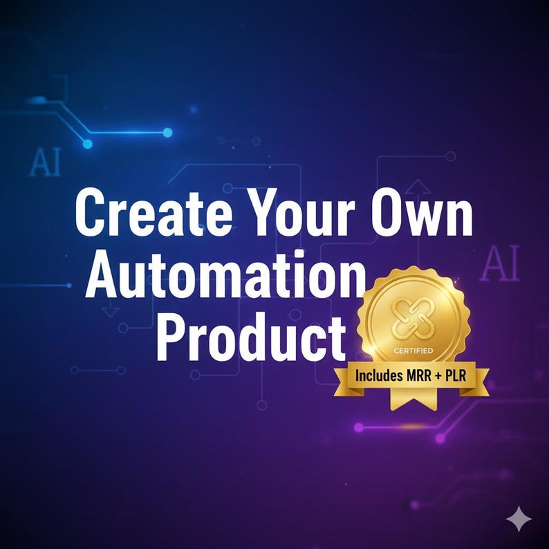 May include: A digital graphic with a gradient blue and purple background. The text "Create Your Own Automation Product" is in large white letters. A gold seal with the text "Certified" and "Includes MRR + PLR" is in the lower right.