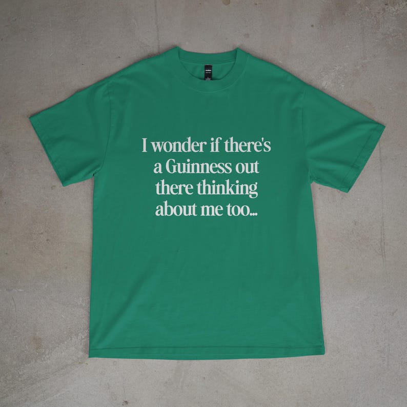 I Wonder If There's a Guinness Out There Thinking About Me Too, Funny St Patrick's Day Shirt, Green Beer St Patty's Men & Women T Shirt
