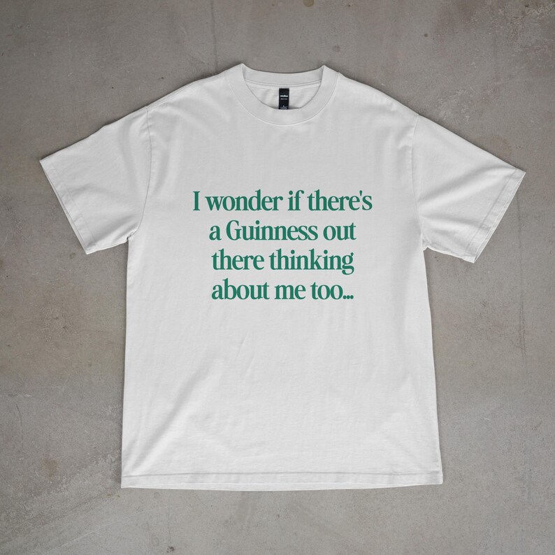 I Wonder If There's a Guinness Out There Thinking About Me Too, Funny St Patrick's Day Shirt, Green Beer St Patty's Men & Women T Shirt