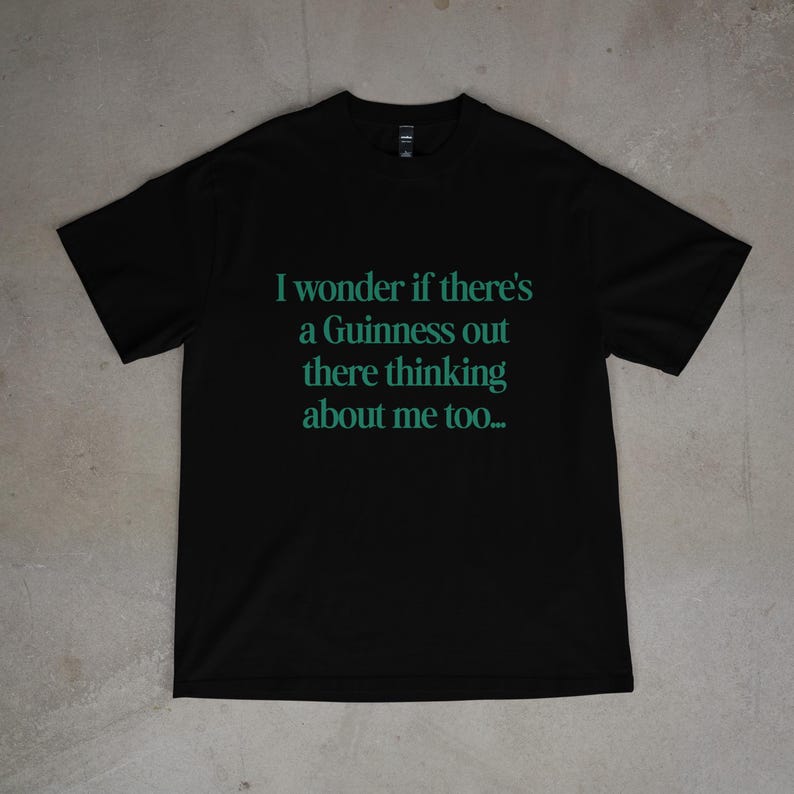 I Wonder If There's a Guinness Out There Thinking About Me Too, Funny St Patrick's Day Shirt, Green Beer St Patty's Men & Women T Shirt
