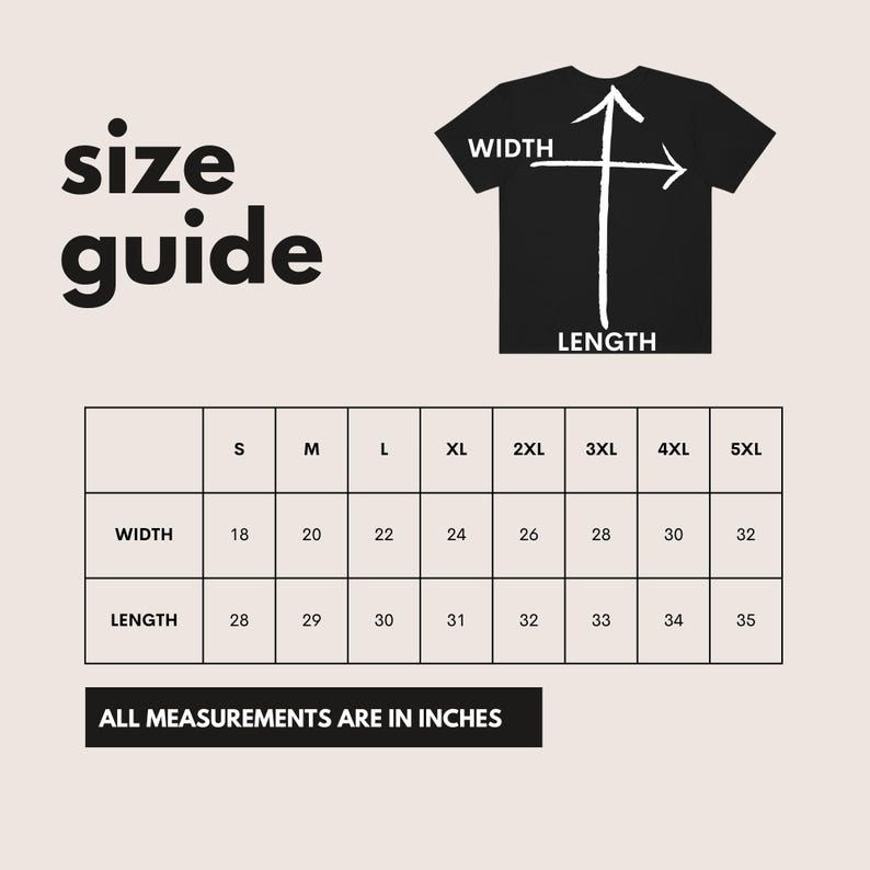 May include: A size guide graphic with the words "size guide" in large, bold, black text. A black t-shirt graphic shows width and length measurements. A chart displays measurements in inches for various sizes, from S to 5XL. The text "ALL MEASUREMENTS ARE IN INCHES" is at the bottom.