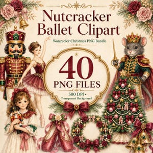 May include: A digital collection of 40 Nutcracker Ballet Clipart PNG files featuring watercolour illustrations of a nutcracker, a ballerina, a mouse king, a decorated Christmas tree, ballet slippers, and a floral wreath with red bows.