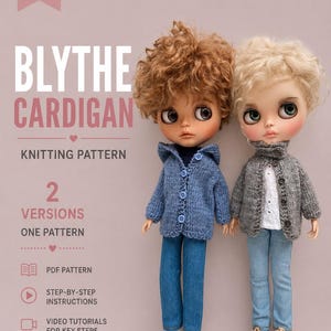 May include: Two dolls wearing knitted cardigans, one in blue and one in gray, with text reading BLYTHE CARDIGAN KNITTING PATTERN, 2 VERSIONS ONE PATTERN, PDF PATTERN ONLY, STEP-BY-STEP INSTRUCTIONS, and VIDEO TUTORIALS FOR KEY STEPS on a light background.