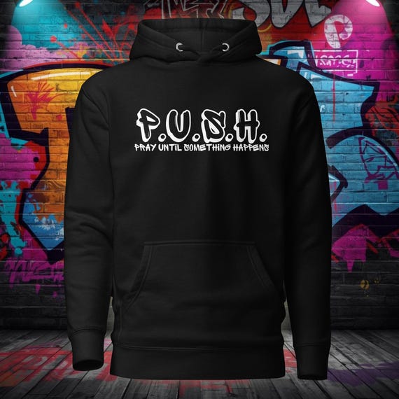 P.U.S.H. Pray Until Something Happens Sweatshirt, Religious Hoodie, Christian Gift for Women/Men