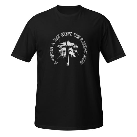 Black Unisex Christian T-Shirt, "A Prayer a Day Keeps the Prozac Away",