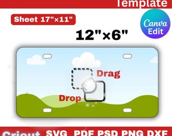 May include: A car license plate template with a blue sky and green hills design. The template is labeled "12"x6"" and "Sheet 17"x11"". Includes the text "Drag" and "Drop" with a hand icon. The image also includes the text "Cricut SVG PDF PSD PNG DXF Silhouette Instant download".