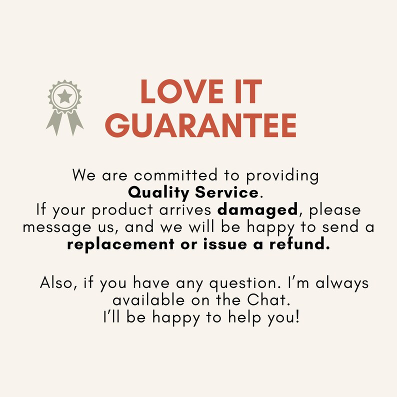 May include: Image with text stating "LOVE IT GUARANTEE". The text promises quality service and offers replacements or refunds for damaged products. It also mentions customer service via chat.