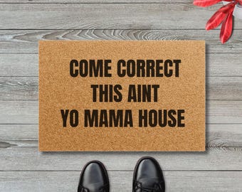 Come Correct This Ain't Yo Mama House - Funny Welcome Mat, Urban Style Coir Doormat