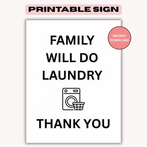 May include: A white printable sign with the text "FAMILY WILL DO LAUNDRY THANK YOU" in black. A black and white graphic of a washing machine and laundry basket is in the center. The sign also includes the text "PRINTABLE SIGN" and "INSTANT DOWNLOAD".