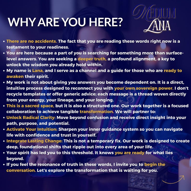 May include: Image with text: "WHY ARE YOU HERE?" and "MEDIUM LANA". The text describes a spiritual guide named Lana, offering insights and transformation. It discusses seeking deeper truths, awakening the spirit, and achieving clarity.