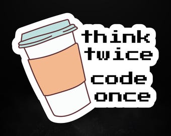 Adesivo "Pensa due volte, programma una volta" - Divertente citazione sulla programmazione con tazza di caffè per sviluppatori