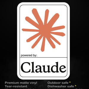 May include: A white sticker with a burnt orange starburst design and the text "stick me! somewhere cool...". The sticker reads "powered by: Claude". Features include premium matte vinyl, tear-resistant, and water-resistant ink.