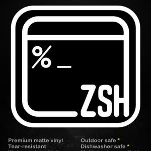 May include: A black and white sticker with the text "stick me! somewhere cool..." and a stylized terminal window graphic. The sticker includes the text "ZSH" and is made of premium matte vinyl.
