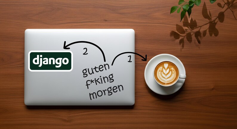 Może przedstawiać: Laptop z naklejką Django i niemieckim wyrażeniem "guten f*king morgen" obok filiżanki kawy z latte art na drewnianej powierzchni. Gałązka liści znajduje się w prawym g&oacute;rnym rogu.