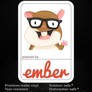 May include: A rectangular sticker featuring a cartoon hamster wearing black glasses and waving. The text reads stick me! somewhere cool... and powered by: ember. Below the graphic, text lists features: Premium matte vinyl, Tear-resistant, Water-resistant ink, Outdoor safe, Dishwasher safe, and Multiple sizes available.