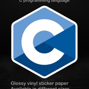 May include: A blue and white sticker with the letter 'C' inside a hexagon. The text 'C programming language' is above the graphic, and 'Glossy vinyl sticker paper Available in different sizes' is below. The sticker is made of glossy vinyl.