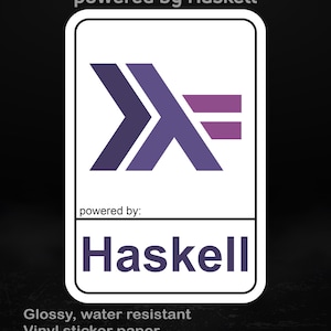 May include: A white rectangular sticker with a purple and white logo and the text "powered by Haskell". The sticker also includes the text "Glossy, water resistant Vinyl sticker paper Available in different sizes".