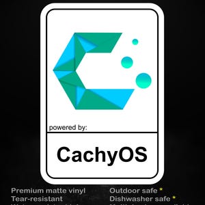 May include: A white sticker with a teal and blue geometric design and the text "CachyOS". The sticker also includes the text "stick me! somewhere cool..." and details about the sticker's features, including being outdoor and dishwasher safe.