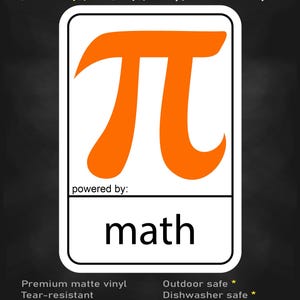 Op de afbeelding: Een rechthoekige sticker met een groot oranje pi-symbool boven de tekst "powered by:" en het woord "math" in het zwart. De sticker bevat de tekst "stick me! somewhere cool..." bovenaan, en "Premium matte vinyl", "Tear-resistant", "Water-resistant ink", "Outdoor safe", "Dishwasher safe", en "Multiple sizes available" onderaan.