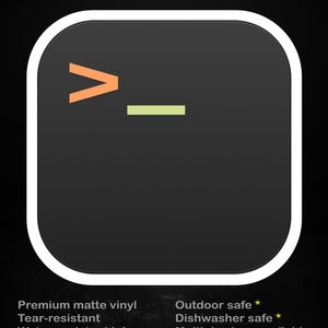 May include: A black sticker with a white border featuring an orange greater-than symbol and a green underscore. The text "stick me! somewhere cool..." is at the top. Additional text indicates the sticker is premium matte vinyl, tear-resistant, water-resistant, outdoor safe, and dishwasher safe.