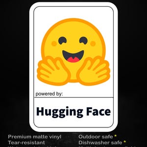 May include: A rectangular sticker featuring a yellow emoji with a smiling face and two hands reaching forward. The text reads stick me! somewhere cool... and powered by: Hugging Face. Below are the labels Premium matte vinyl, Tear-resistant, Water-resistant ink, Outdoor safe, and Dishwasher safe.