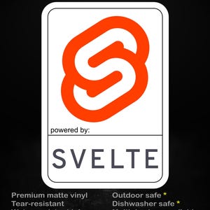 May include: A rectangular sticker with a white background and rounded corners. It features a large orange S-shaped logo above the text powered by: SVELTE. The sticker includes text stating: stick me! somewhere cool, Premium matte vinyl, Tear-resistant, Water-resistant ink, Outdoor safe, Dishwasher safe, and Multiple sizes available.