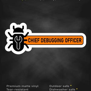May include: A rectangular sticker featuring a black insect icon with a white wrench silhouette on its body, attached to an orange horizontal bar with the black text CHIEF DEBUGGING OFFICER. The top text reads stick me! somewhere cool...