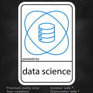 May include: A rectangular sticker with a white background and black border. It features a blue line-art icon of a database inside an atom symbol. The text reads: stick me! somewhere cool..., powered by: data science, Premium matte vinyl, Tear-resistant, Water-resistant ink, Outdoor safe, Dishwasher safe, Multiple sizes available.