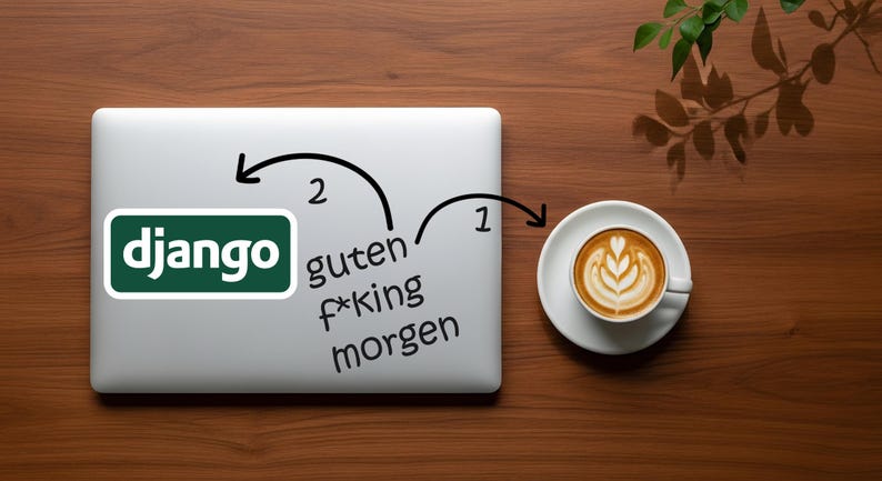May include: A laptop with a Django sticker and the words "guten f*king morgen" is next to a cup of coffee with latte art on a wooden surface. A green plant is in the background.
