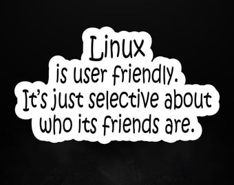 Linux User Friendly Sticker | Funny Sysadmin Quote | Linux Programmer Gift