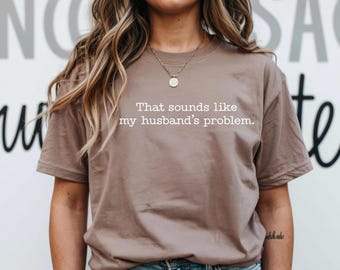 That Sounds Like My Husband's Problem PNG Grunge Adult Humor PNG Snarky Png Sarcastic Png Funny Sublimation Design Shirt Png