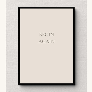 Begin Again Wall Art stampabile / Poster con citazione ispiratrice minimalista / Decorazione moderna neutra / Download digitale